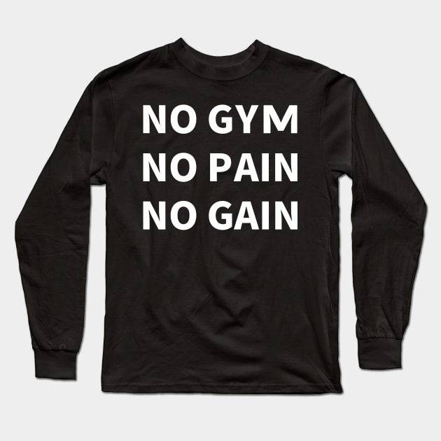 NO GYM, NO PAIN, NO GAIN Long Sleeve T-Shirt by MoreThanThat
